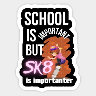 School is important but SK8 is importanter. Sticker